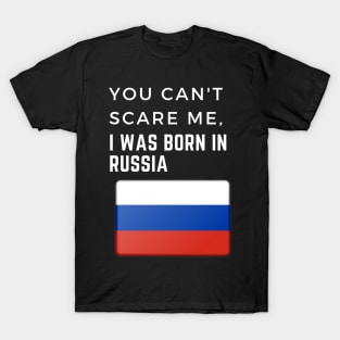 You can't scare me, I was born in Russia T-Shirt